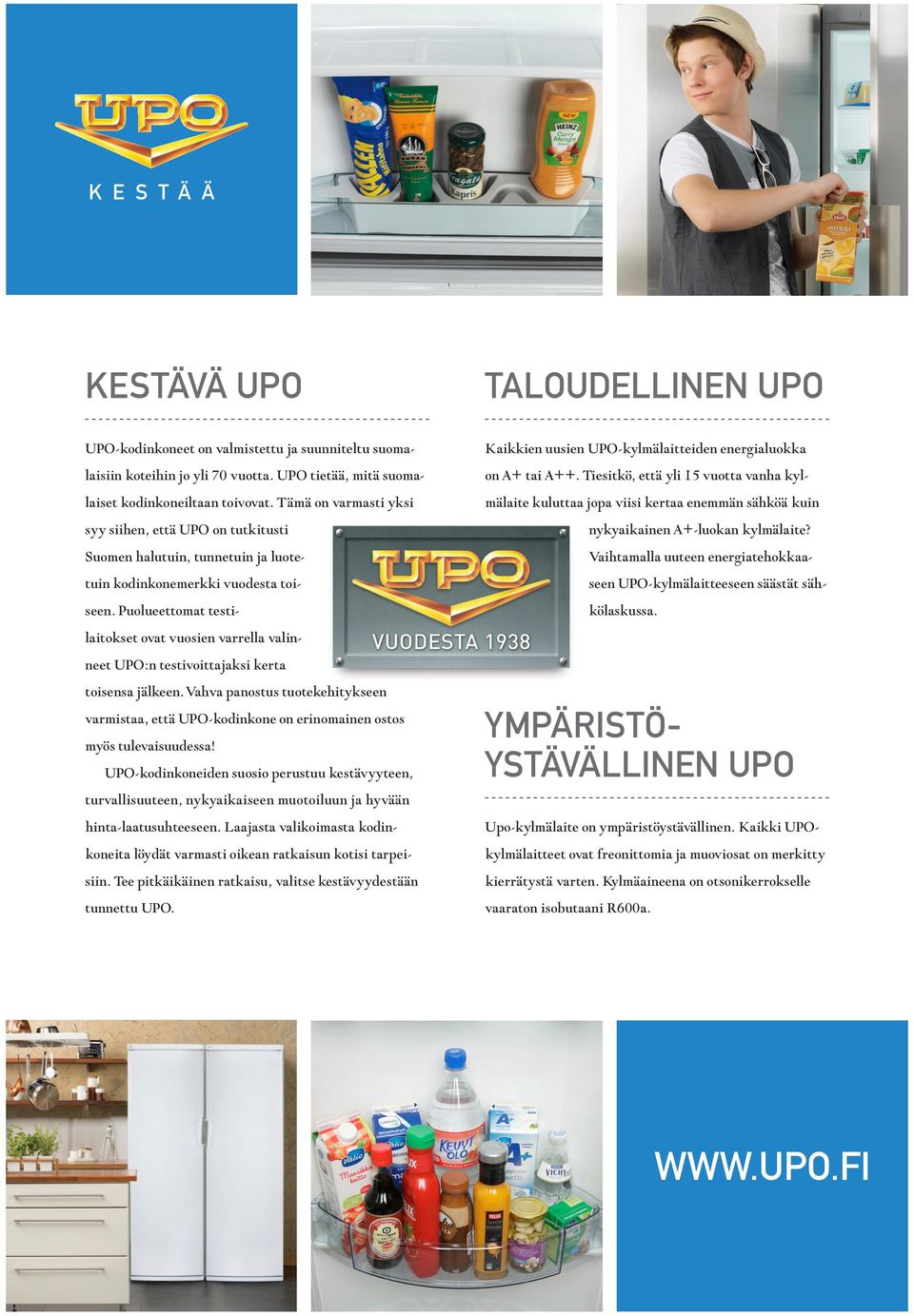 Tämä on varmasti yksi mälaite kuluttaa jopa viisi kertaa enemmän sähköä kuin syy siihen, että UPO on tutkitusti nykyaikainen A+-luokan kylmälaite?