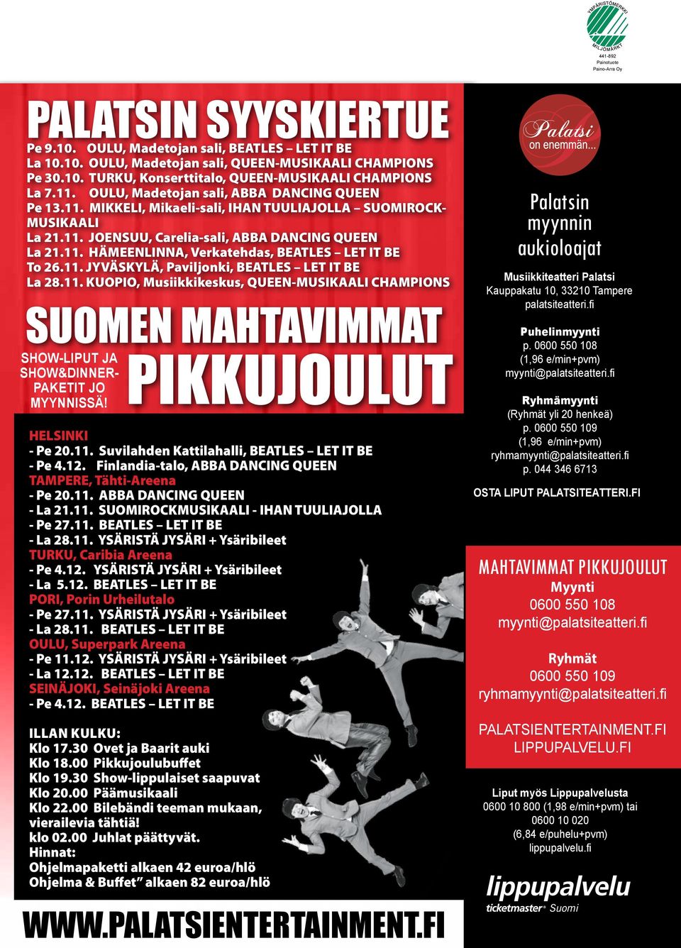 11. JYVÄSKYLÄ, Paviljonki, BEATLES LET IT BE La 28.11. KUOPIO, Musiikkikeskus, QUEEN-MUSIKAALI CHAMPIONS SHOW-LIPUT JA SHOW&DINNER- PAKETIT JO MYYNNISSÄ! PIKKUJOULUT HELSINKI - Pe 20.11. Suvilahden Kattilahalli, BEATLES LET IT BE - Pe 4.