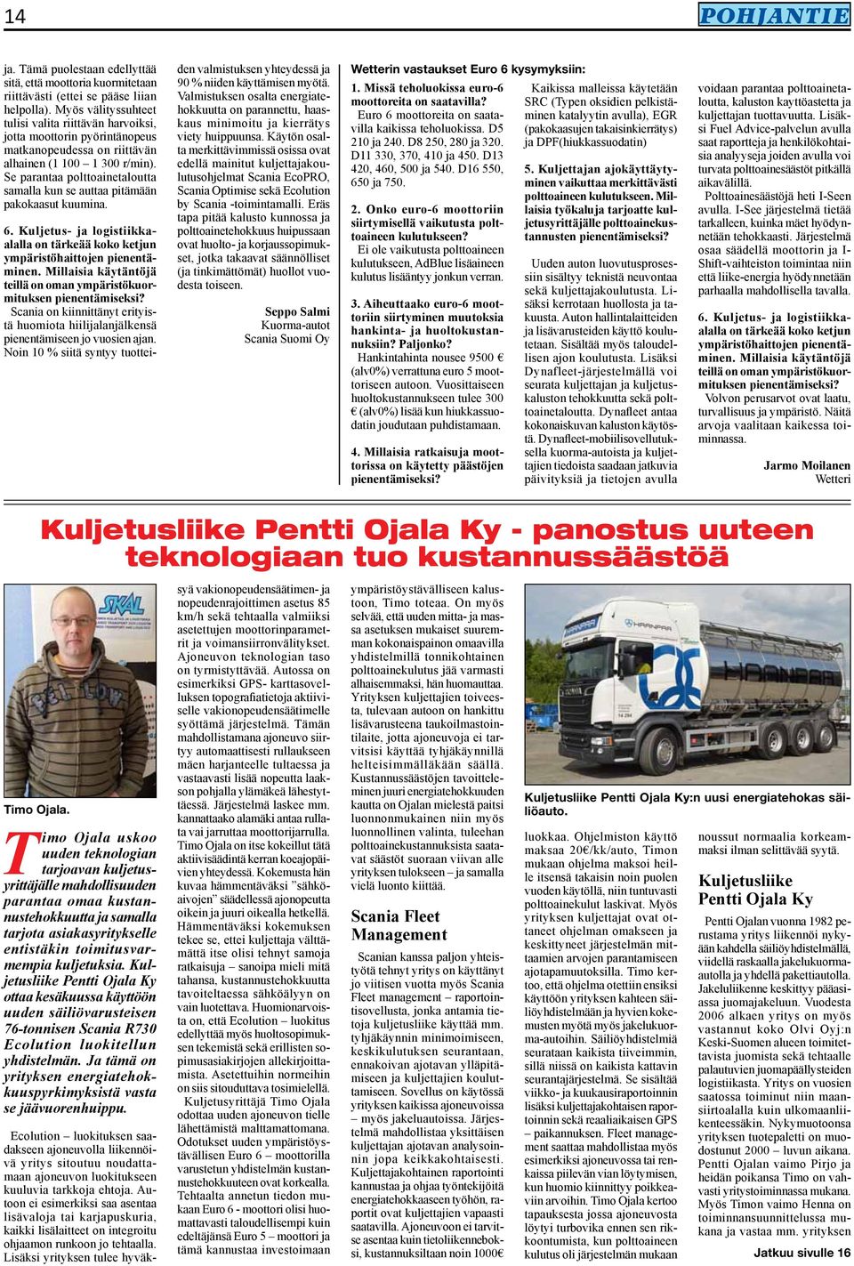 Se parantaa polttoainetaloutta samalla kun se auttaa pitämään pakokaasut kuumina. 6. Kuljetus- ja logistiikkaalalla on tärkeää koko ketjun ympäristöhaittojen pienentäminen.