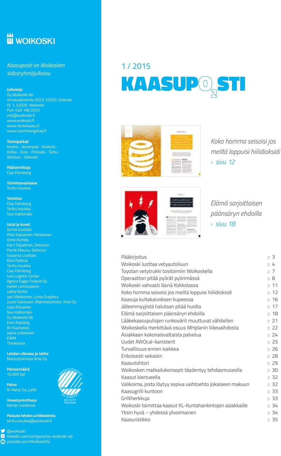 fi Toimipaikat Imatra - Järvenpää - Kokkola - Kotka - Oulu - Pirkkala - Turku - Varkaus - Voikoski Päätoimittaja Clas Palmberg 1 / 2015 KAASUP STI Koko homma seisoisi jos meiltä loppuisi