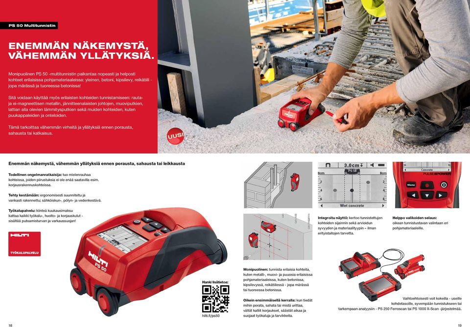 Sitä voidaan käyttää myös erilaisten kohteiden tunnistamiseen: rautaja ei-magneettisen metallin, jännitteenalaisten johtojen, muoviputkien, lattian alla olevien lämmitysputkien sekä muiden kohteiden,