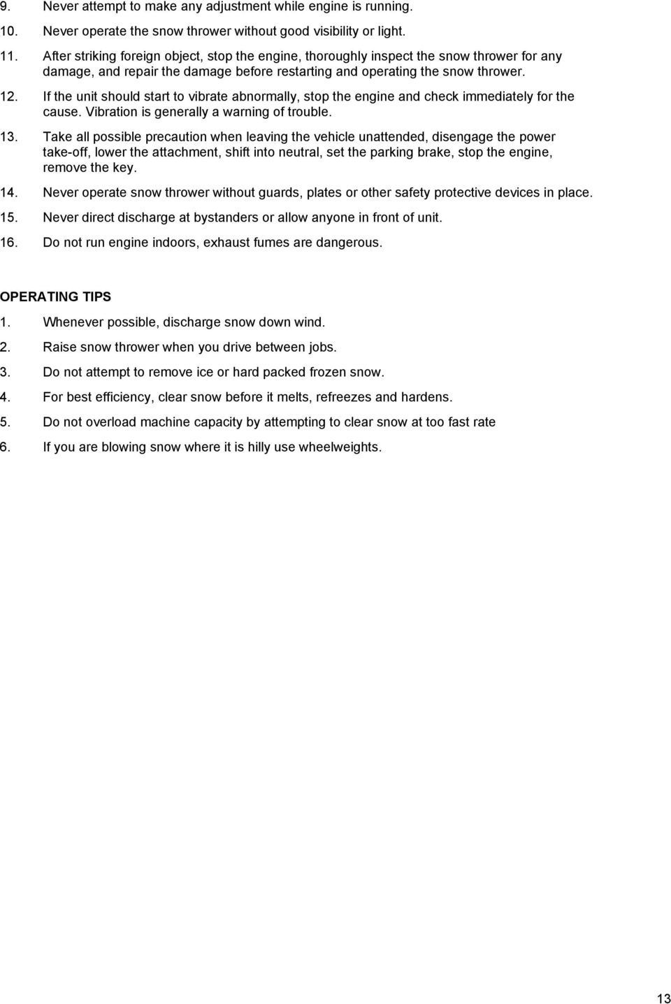 If the unit should start to vibrate abnormally, stop the engine and check immediately for the cause. Vibration is generally a warning of trouble. 13.