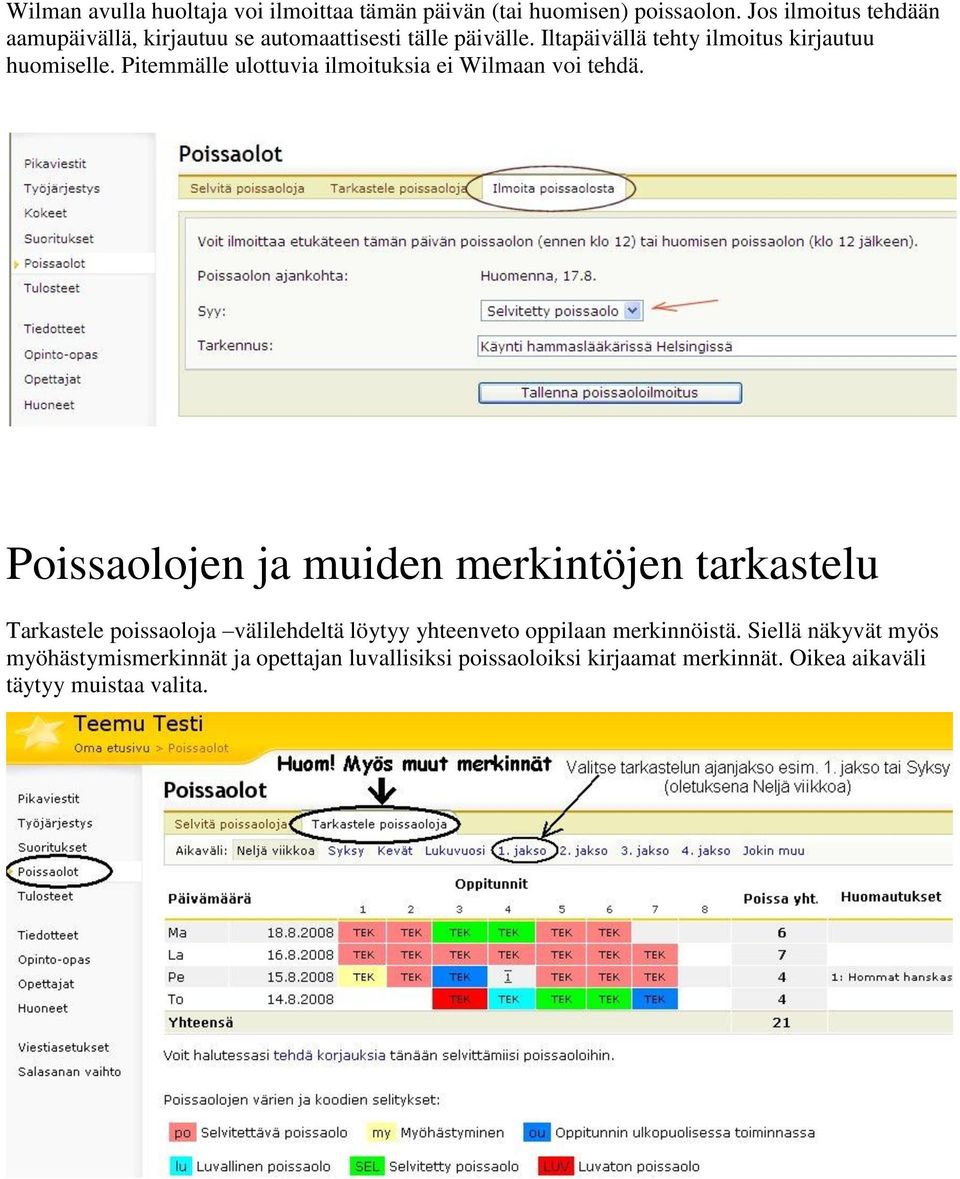 Pitemmälle ulottuvia ilmoituksia ei Wilmaan voi tehdä.