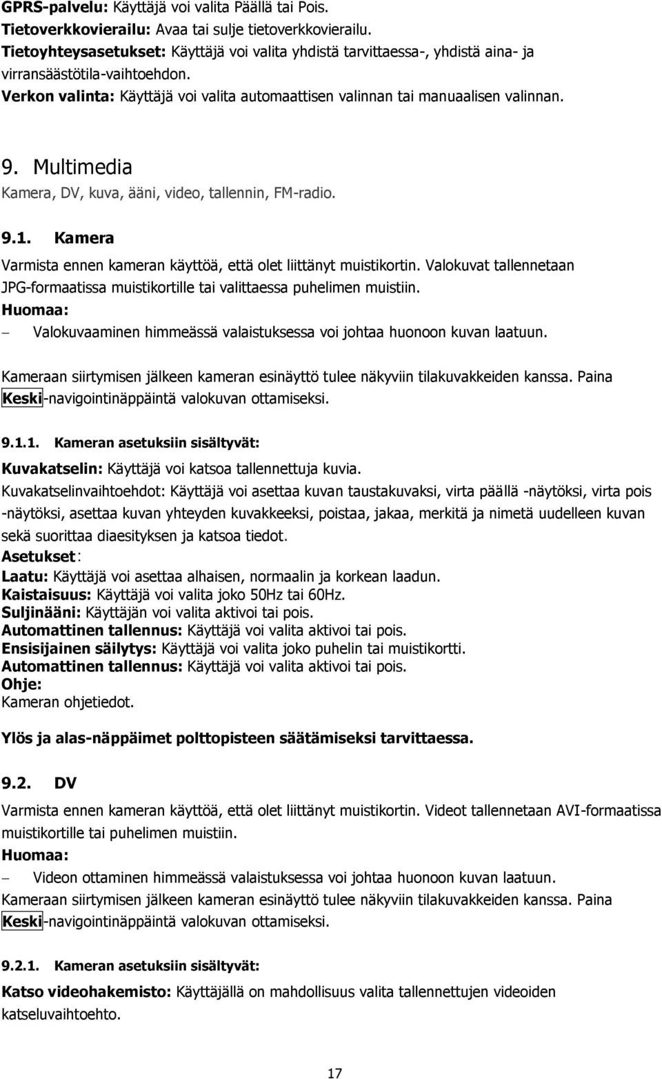 Multimedia Kamera, DV, kuva, ääni, video, tallennin, FM-radio. 9.1. Kamera Varmista ennen kameran käyttöä, että olet liittänyt muistikortin.