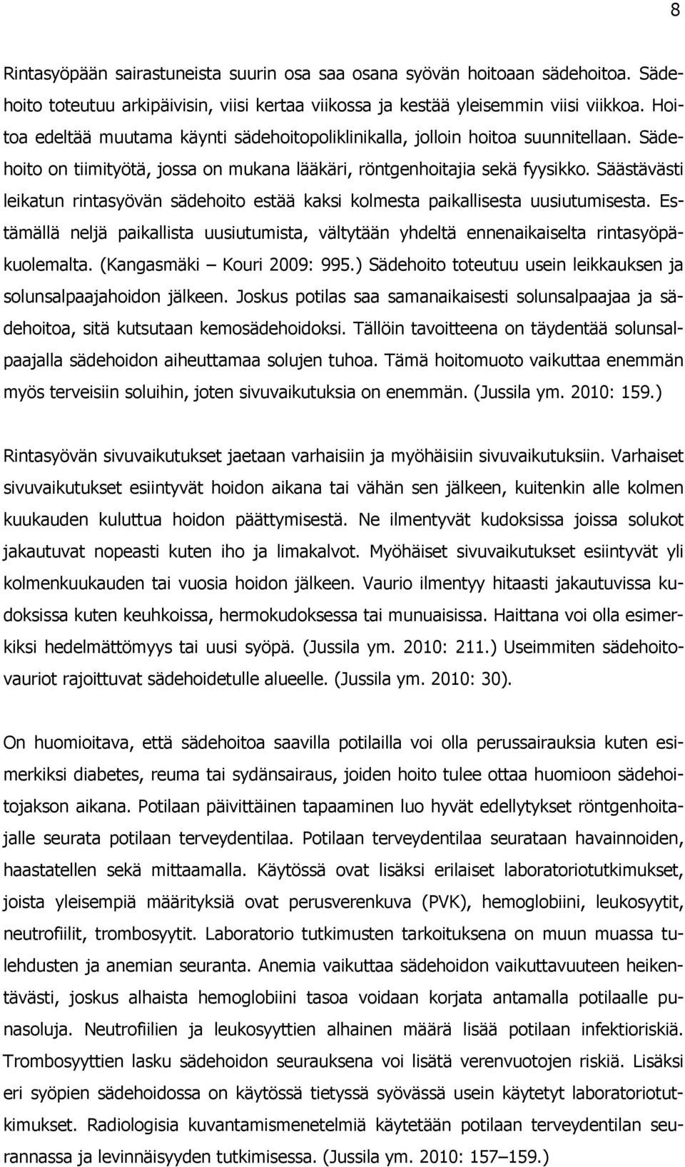 Säästävästi leikatun rintasyövän sädehoito estää kaksi kolmesta paikallisesta uusiutumisesta. Estämällä neljä paikallista uusiutumista, vältytään yhdeltä ennenaikaiselta rintasyöpäkuolemalta.