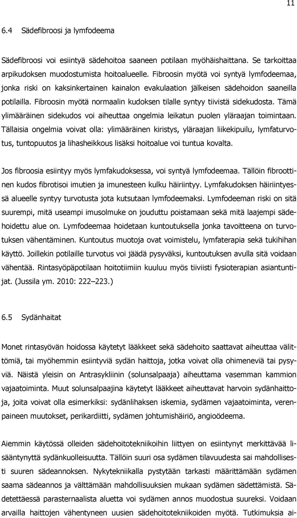 Fibroosin myötä normaalin kudoksen tilalle syntyy tiivistä sidekudosta. Tämä ylimääräinen sidekudos voi aiheuttaa ongelmia leikatun puolen yläraajan toimintaan.