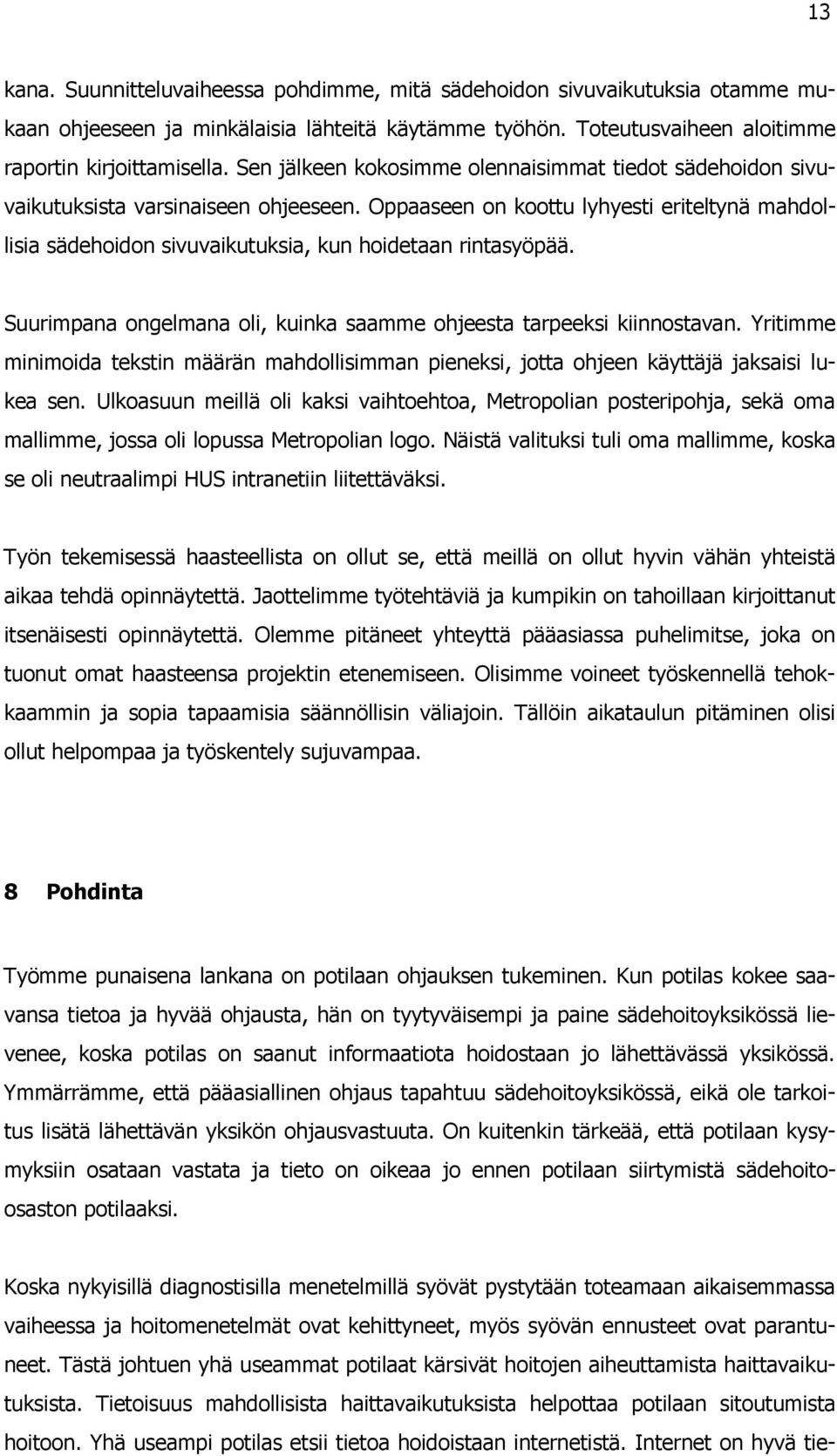 Oppaaseen on koottu lyhyesti eriteltynä mahdollisia sädehoidon sivuvaikutuksia, kun hoidetaan rintasyöpää. Suurimpana ongelmana oli, kuinka saamme ohjeesta tarpeeksi kiinnostavan.