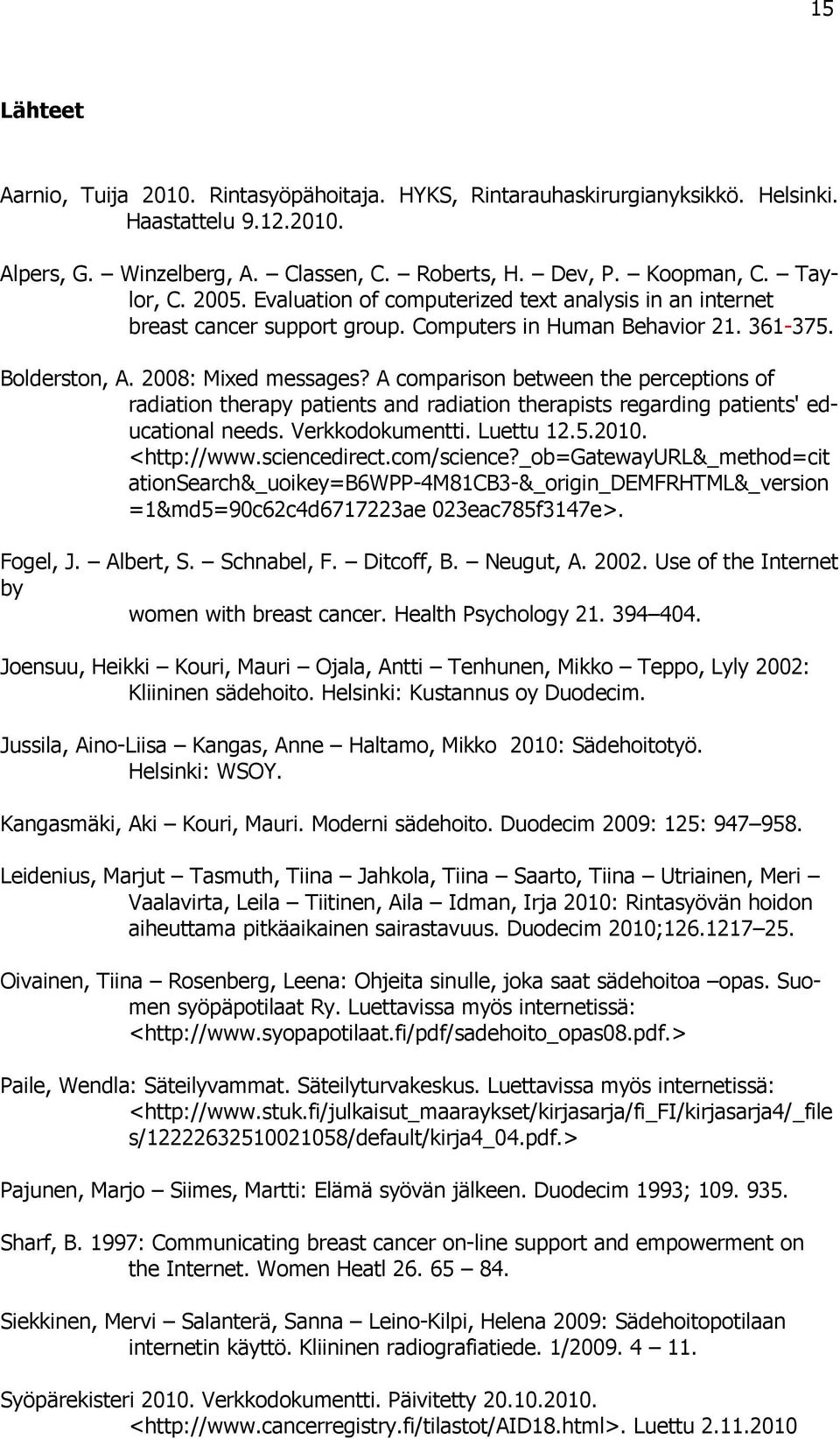 A comparison between the perceptions of radiation therapy patients and radiation therapists regarding patients' educational needs. Verkkodokumentti. Luettu 12.5.2010. <http://www.sciencedirect.