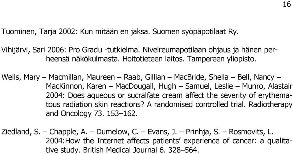 Wells, Mary Macmillan, Maureen Raab, Gillian MacBride, Sheila Bell, Nancy MacKinnon, Karen MacDougall, Hugh Samuel, Leslie Munro, Alastair 2004: Does aqueous or sucralfate cream