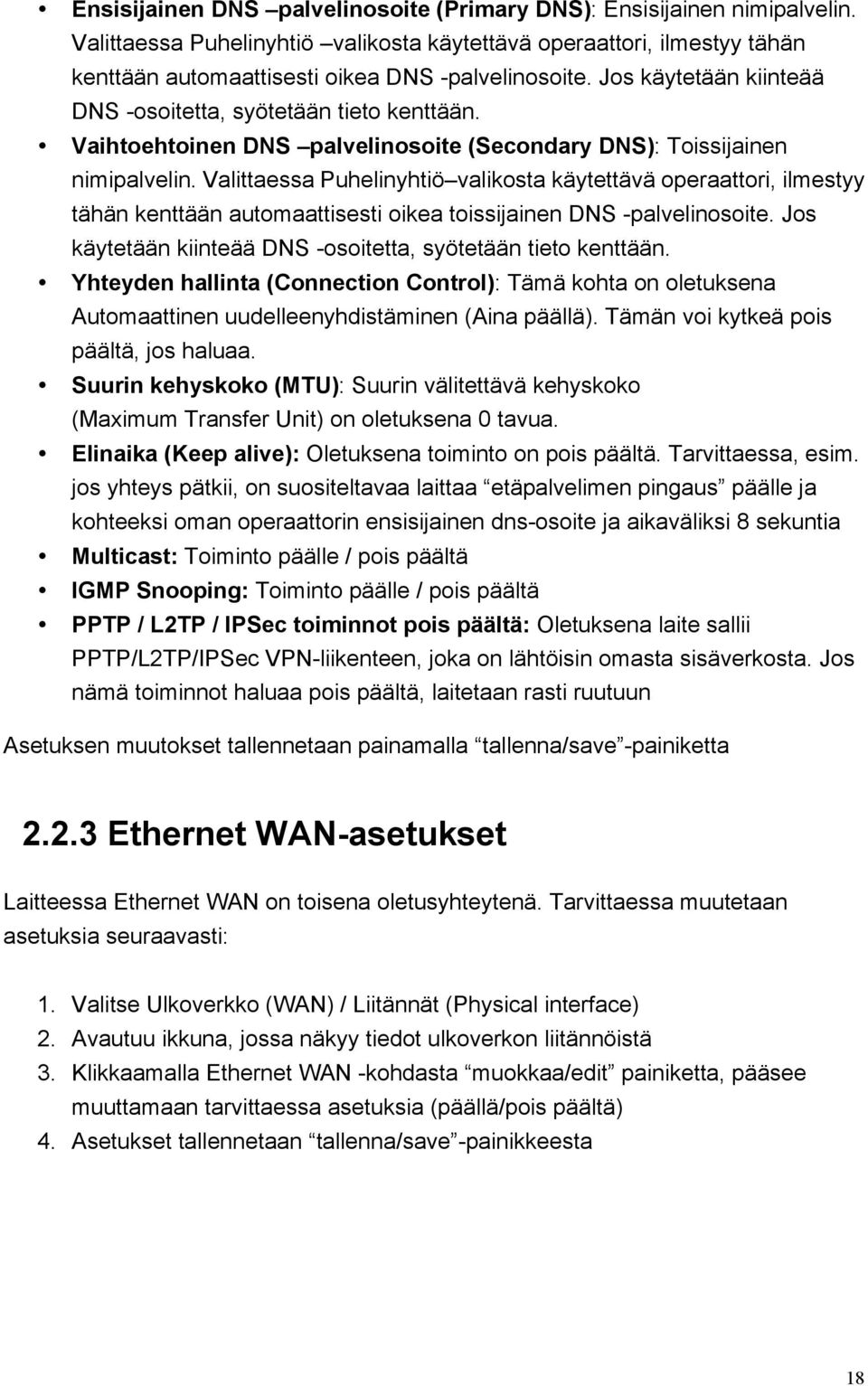 Valittaessa Puhelinyhtiö valikosta käytettävä operaattori, ilmestyy tähän kenttään automaattisesti oikea toissijainen DNS -palvelinosoite.