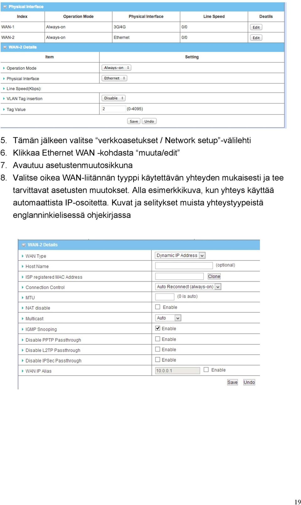 Valitse oikea WAN-liitännän tyyppi käytettävän yhteyden mukaisesti ja tee tarvittavat asetusten