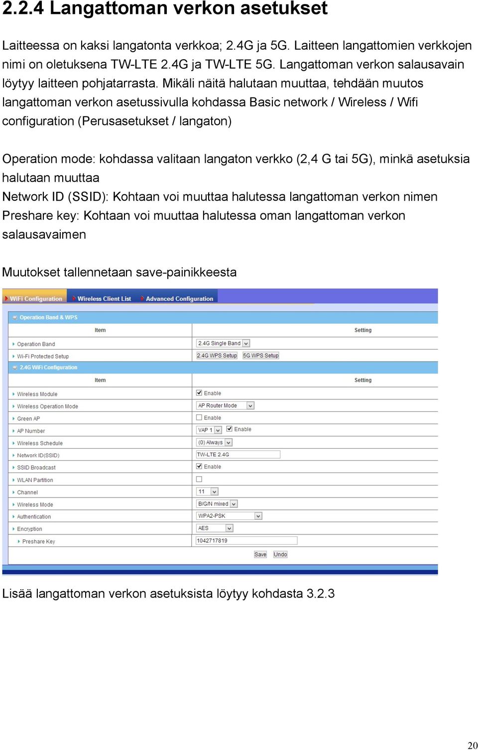 Mikäli näitä halutaan muuttaa, tehdään muutos langattoman verkon asetussivulla kohdassa Basic network / Wireless / Wifi configuration (Perusasetukset / langaton) Operation mode: kohdassa