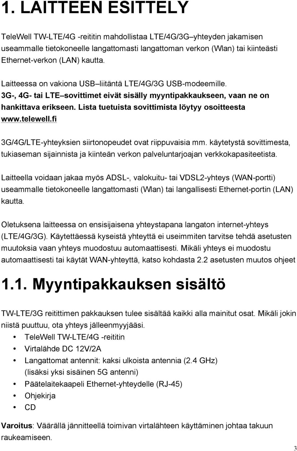 Lista tuetuista sovittimista löytyy osoitteesta www.telewell.fi 3G/4G/LTE-yhteyksien siirtonopeudet ovat riippuvaisia mm.