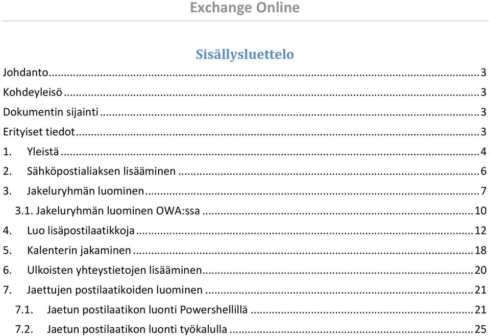 Luo lisäpostilaatikkoja... 12 5. Kalenterin jakaminen... 18 6. Ulkoisten yhteystietojen lisääminen... 20 7.