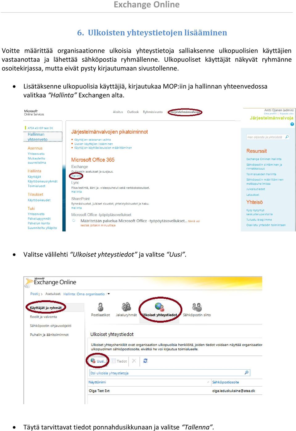 Ulkopuoliset käyttäjät näkyvät ryhmänne osoitekirjassa, mutta eivät pysty kirjautumaan sivustollenne.