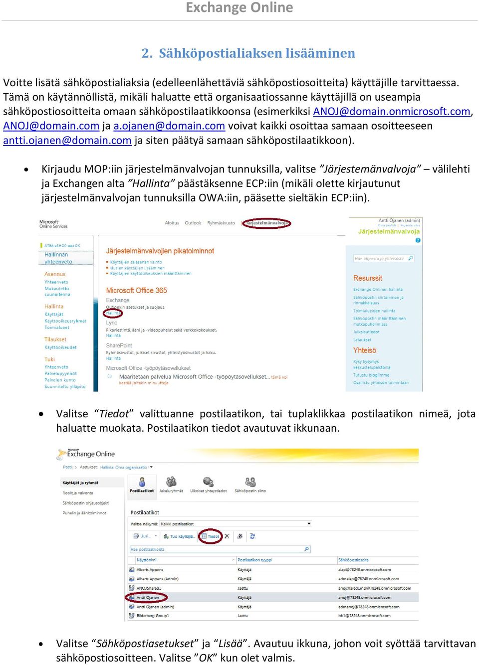 com ja a.ojanen@domain.com voivat kaikki osoittaa samaan osoitteeseen antti.ojanen@domain.com ja siten päätyä samaan sähköpostilaatikkoon).