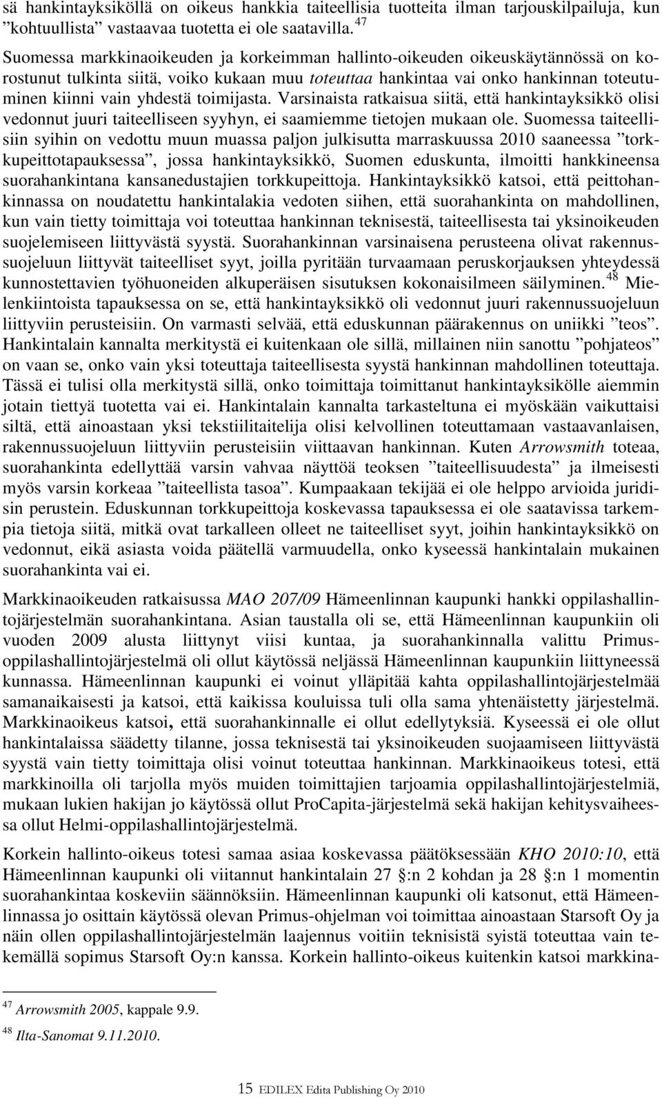 toimijasta. Varsinaista ratkaisua siitä, että hankintayksikkö olisi vedonnut juuri taiteelliseen syyhyn, ei saamiemme tietojen mukaan ole.