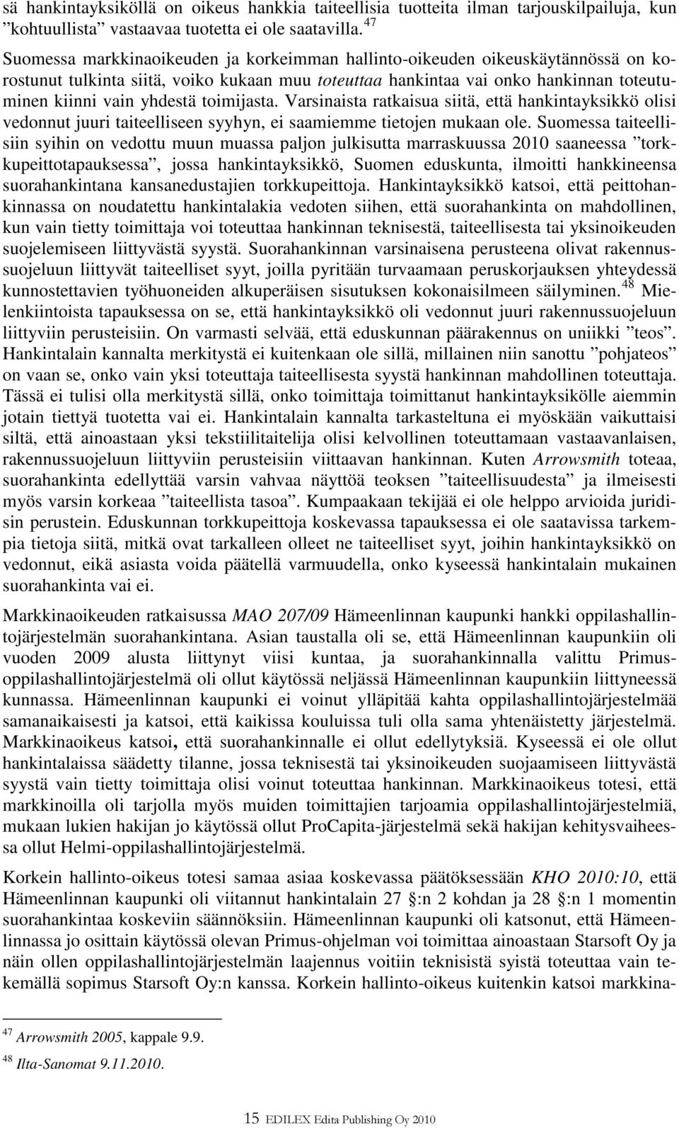 toimijasta. Varsinaista ratkaisua siitä, että hankintayksikkö olisi vedonnut juuri taiteelliseen syyhyn, ei saamiemme tietojen mukaan ole.