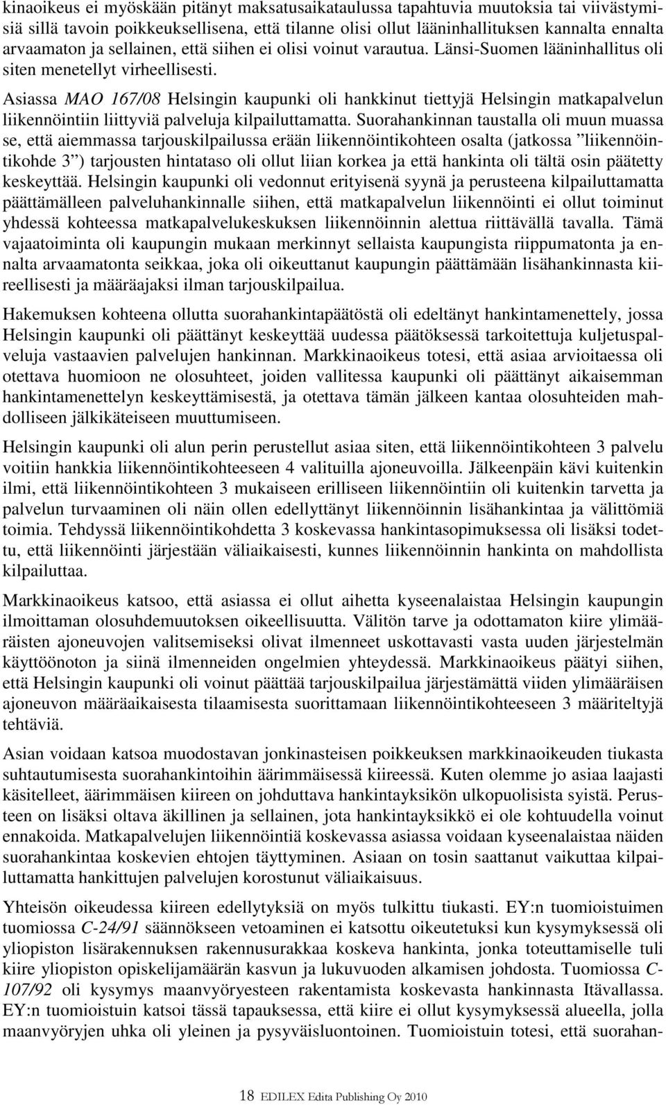 Asiassa MAO 167/08 Helsingin kaupunki oli hankkinut tiettyjä Helsingin matkapalvelun liikennöintiin liittyviä palveluja kilpailuttamatta.