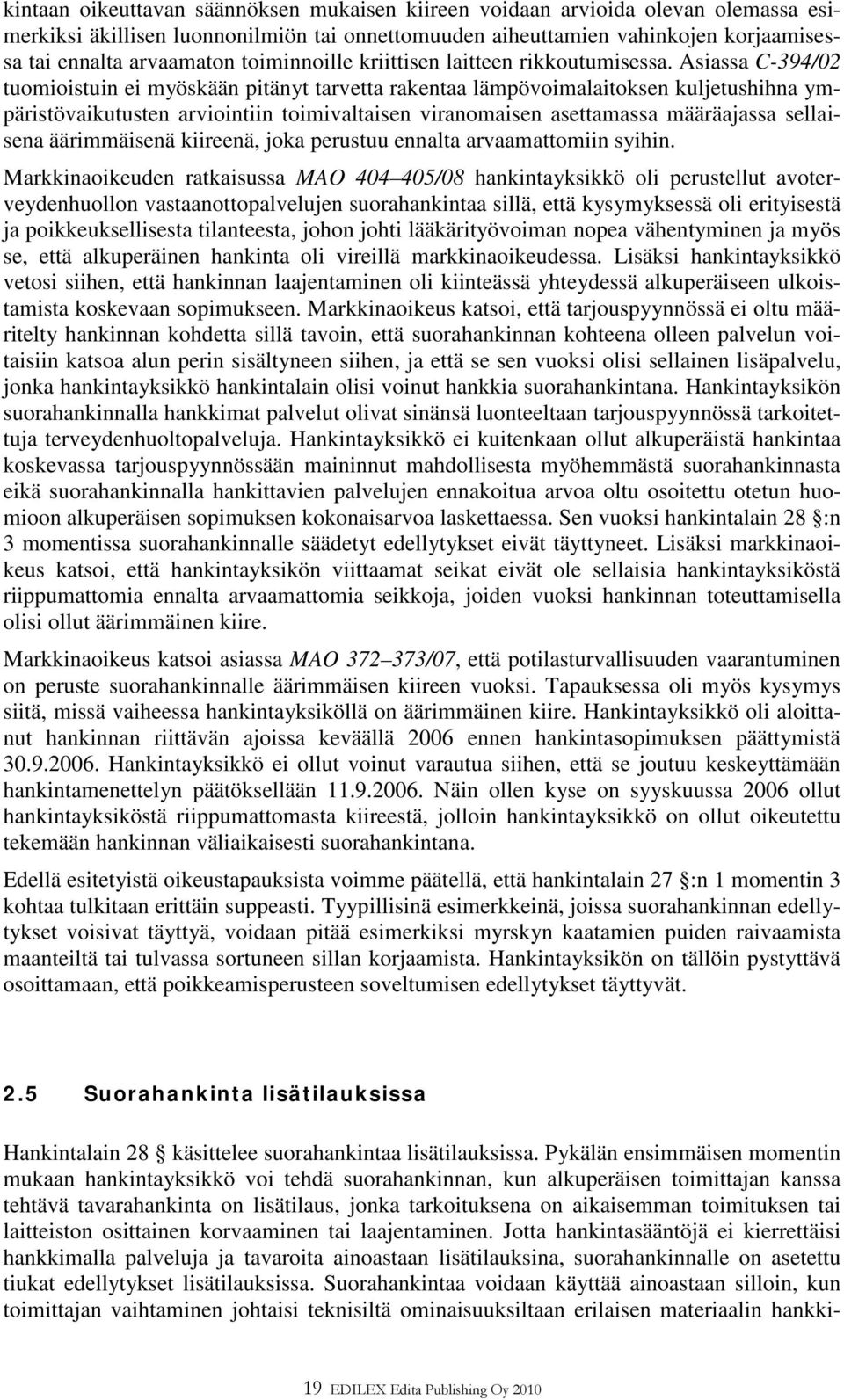 Asiassa C-394/02 tuomioistuin ei myöskään pitänyt tarvetta rakentaa lämpövoimalaitoksen kuljetushihna ympäristövaikutusten arviointiin toimivaltaisen viranomaisen asettamassa määräajassa sellaisena