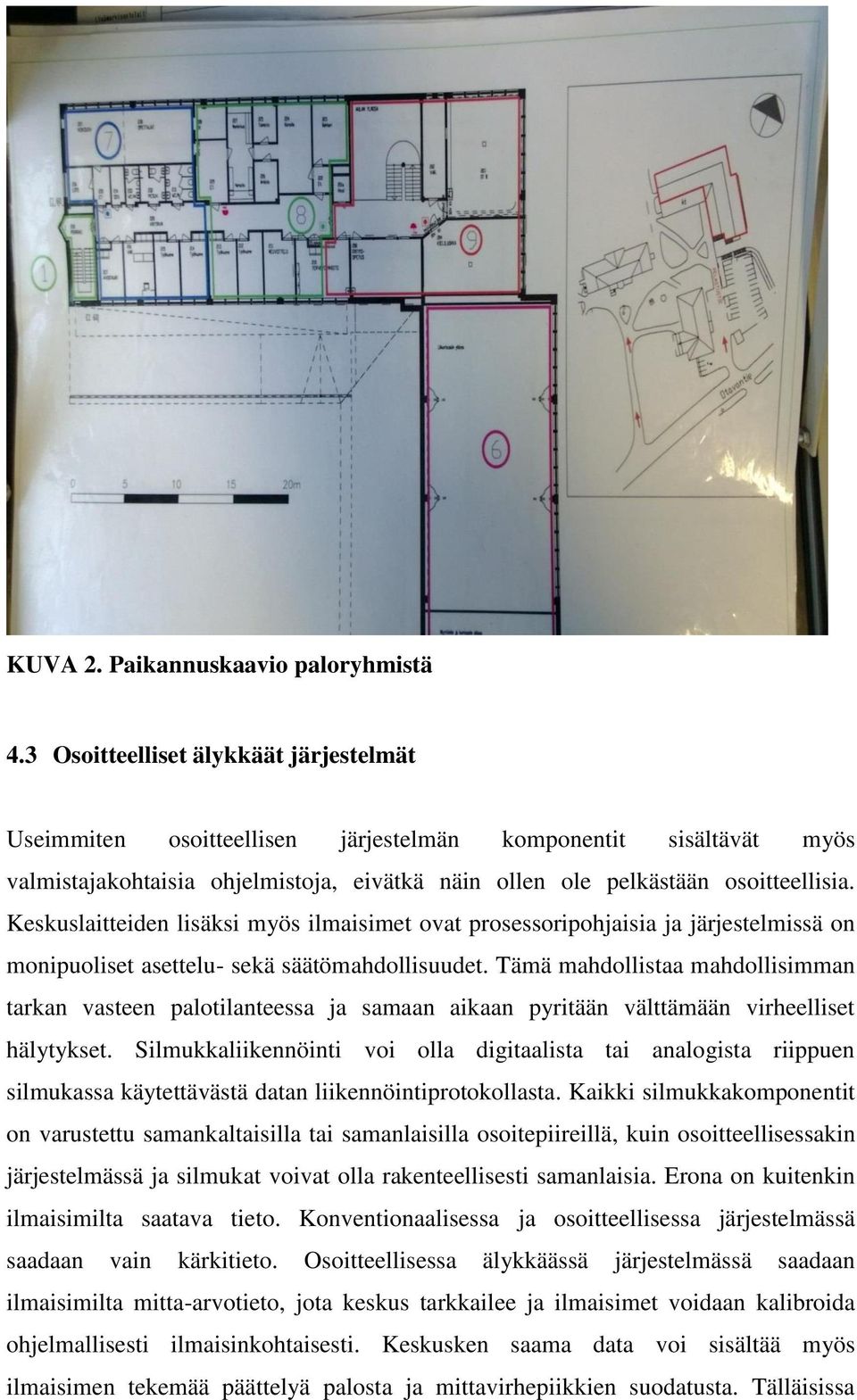 Keskuslaitteiden lisäksi myös ilmaisimet ovat prosessoripohjaisia ja järjestelmissä on monipuoliset asettelu- sekä säätömahdollisuudet.