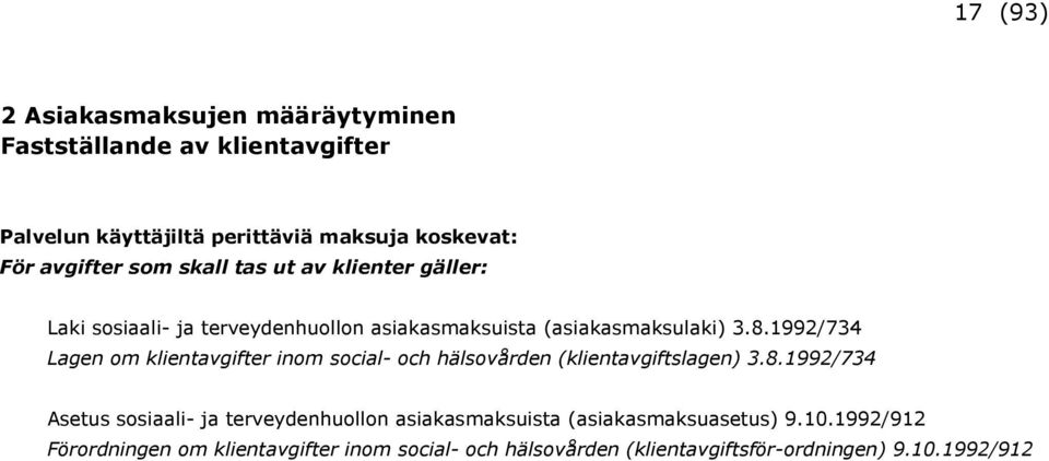 1992/734 Lagen om klientavgifter inom social- och hälsovården (klientavgiftslagen) 3.8.