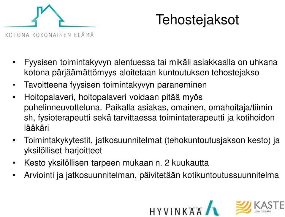 Paikalla asiakas, omainen, omahoitaja/tiimin sh, fysioterapeutti sekä tarvittaessa toimintaterapeutti ja kotihoidon lääkäri Toimintakykytestit,