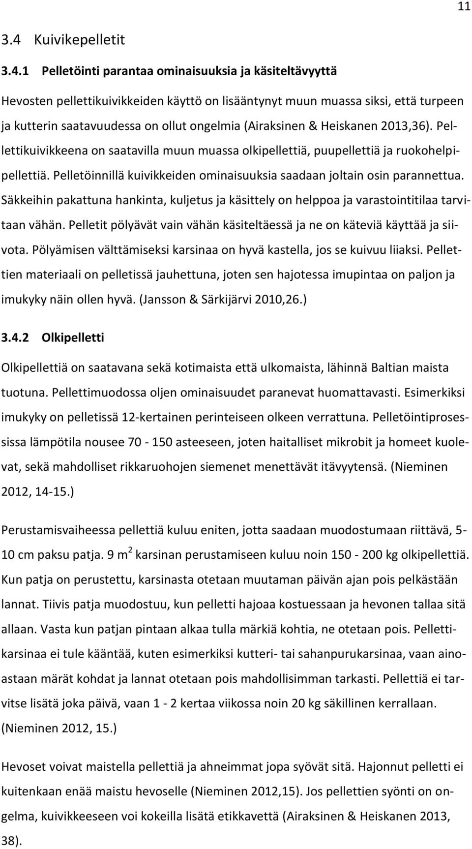 1 Pelletöinti parantaa ominaisuuksia ja käsiteltävyyttä Hevosten pellettikuivikkeiden käyttö on lisääntynyt muun muassa siksi, että turpeen ja kutterin saatavuudessa on ollut ongelmia (Airaksinen &