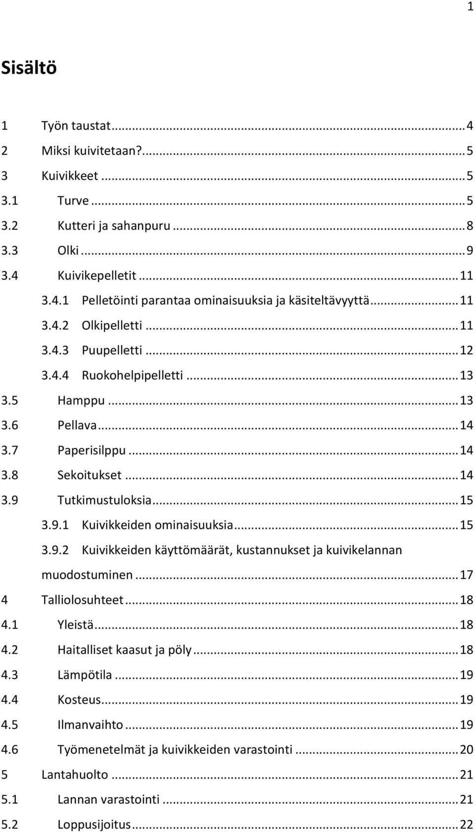 .. 15 3.9.2 Kuivikkeiden käyttömäärät, kustannukset ja kuivikelannan muodostuminen... 17 4 Talliolosuhteet... 18 4.1 Yleistä... 18 4.2 Haitalliset kaasut ja pöly... 18 4.3 Lämpötila... 19 4.4 Kosteus.