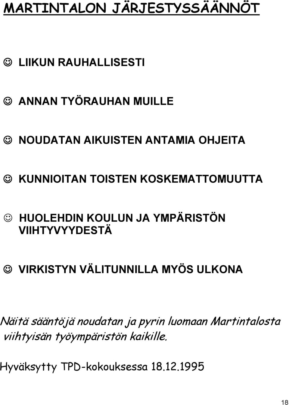 YMPÄRISTÖN VIIHTYVYYDESTÄ VIRKISTYN VÄLITUNNILLA MYÖS ULKONA Näitä sääntöjä noudatan ja