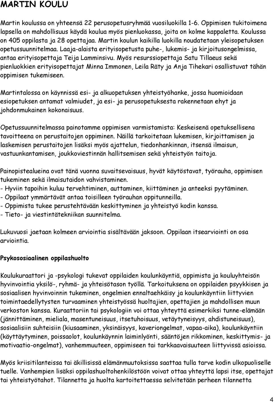 Laaja-alaista erityisopetusta puhe-, lukemis- ja kirjoitusongelmissa, antaa erityisopettaja Teija Lamminsivu.