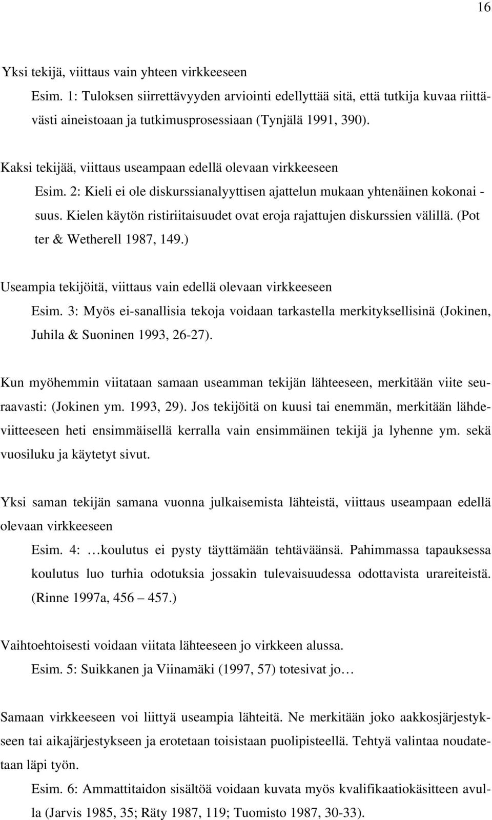 Kielen käytön ristiriitaisuudet ovat eroja rajattujen diskurssien välillä. (Pot ter & Wetherell 1987, 149.) Useampia tekijöitä, viittaus vain edellä olevaan virkkeeseen Esim.