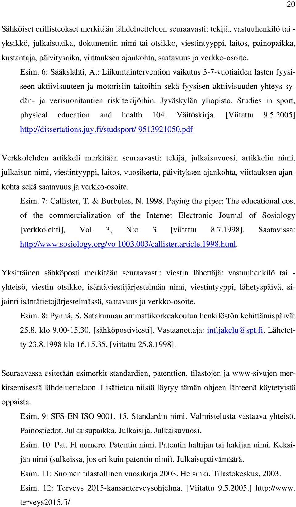 : Liikuntaintervention vaikutus 3-7-vuotiaiden lasten fyysiseen aktiivisuuteen ja motorisiin taitoihin sekä fyysisen aktiivisuuden yhteys sydän- ja verisuonitautien riskitekijöihin.