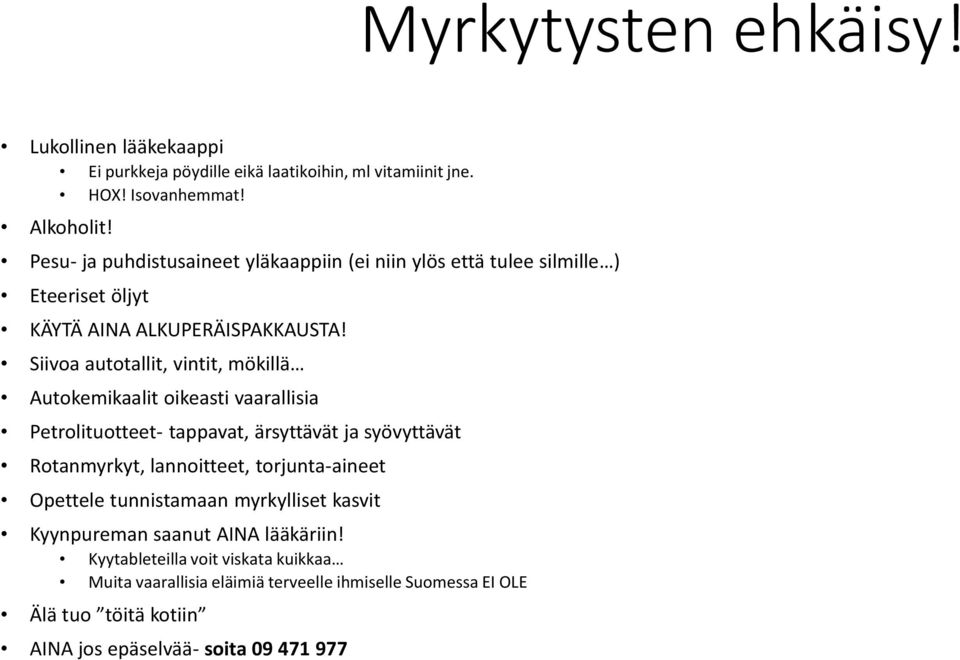 Siivoa autotallit, vintit, mökillä Autokemikaalit oikeasti vaarallisia Petrolituotteet- tappavat, ärsyttävät ja syövyttävät Rotanmyrkyt, lannoitteet,