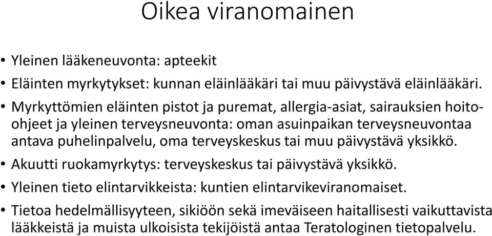 puhelinpalvelu, oma terveyskeskus tai muu päivystävä yksikkö. Akuutti ruokamyrkytys: terveyskeskus tai päivystävä yksikkö.