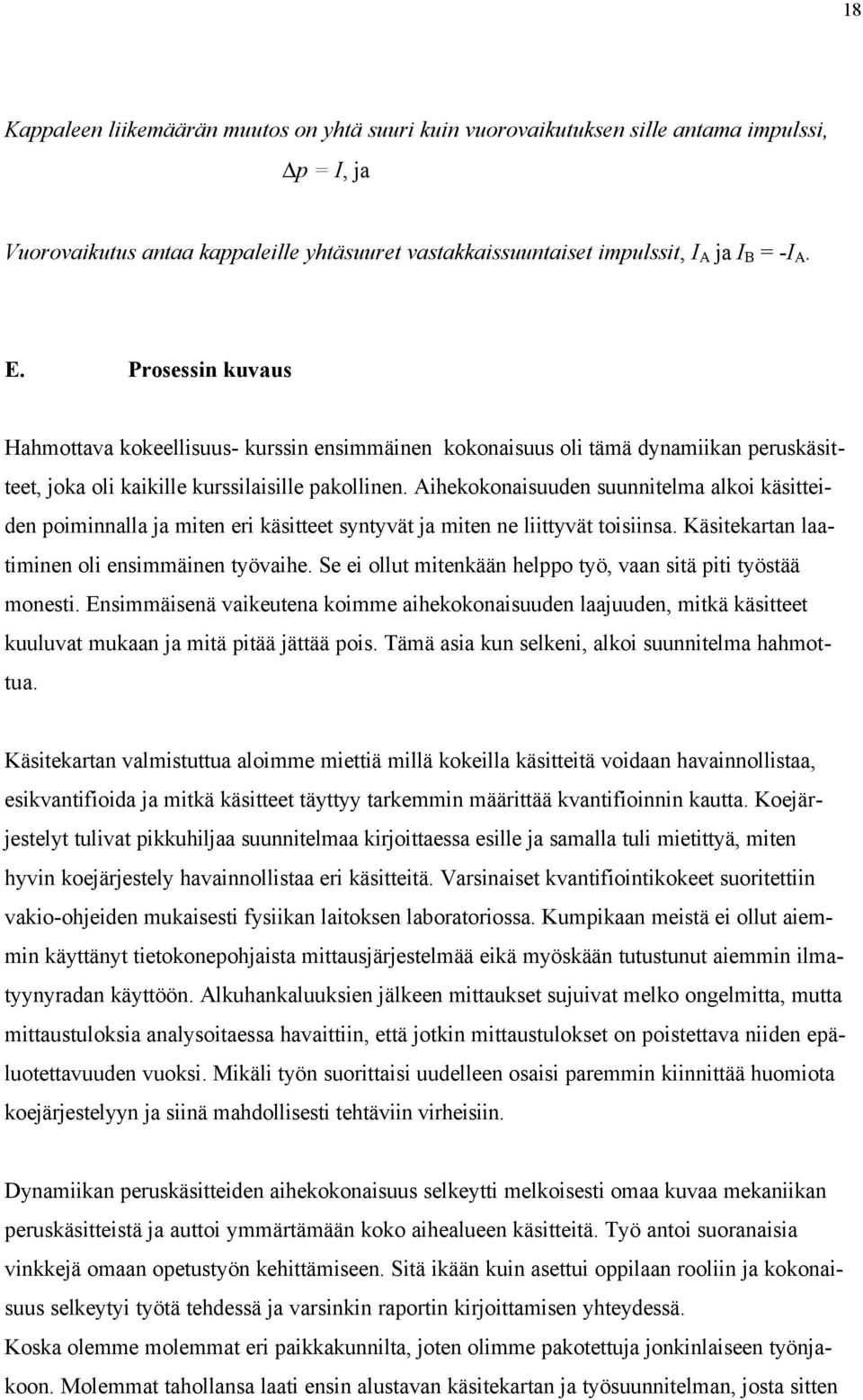 Aihekokonaisuuden suunnitelma alkoi käsitteiden poiminnalla ja miten eri käsitteet syntyvät ja miten ne liittyvät toisiinsa. Käsitekartan laatiminen oli ensimmäinen työvaihe.