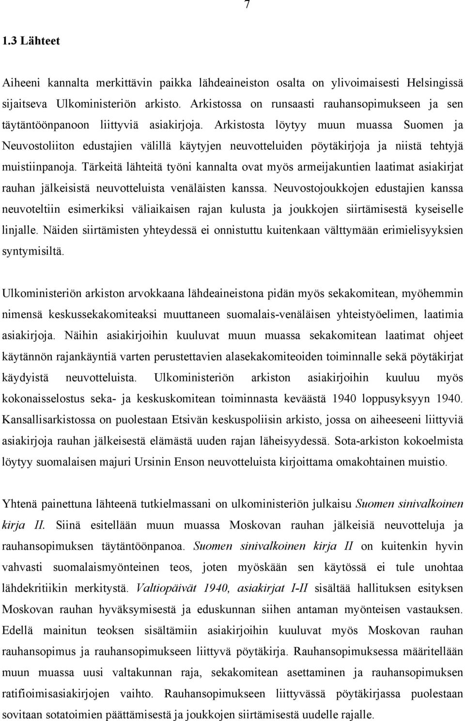 Arkistosta löytyy muun muassa Suomen ja Neuvostoliiton edustajien välillä käytyjen neuvotteluiden pöytäkirjoja ja niistä tehtyjä muistiinpanoja.