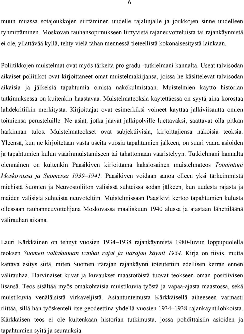 Poliitikkojen muistelmat ovat myös tärkeitä pro gradu -tutkielmani kannalta.