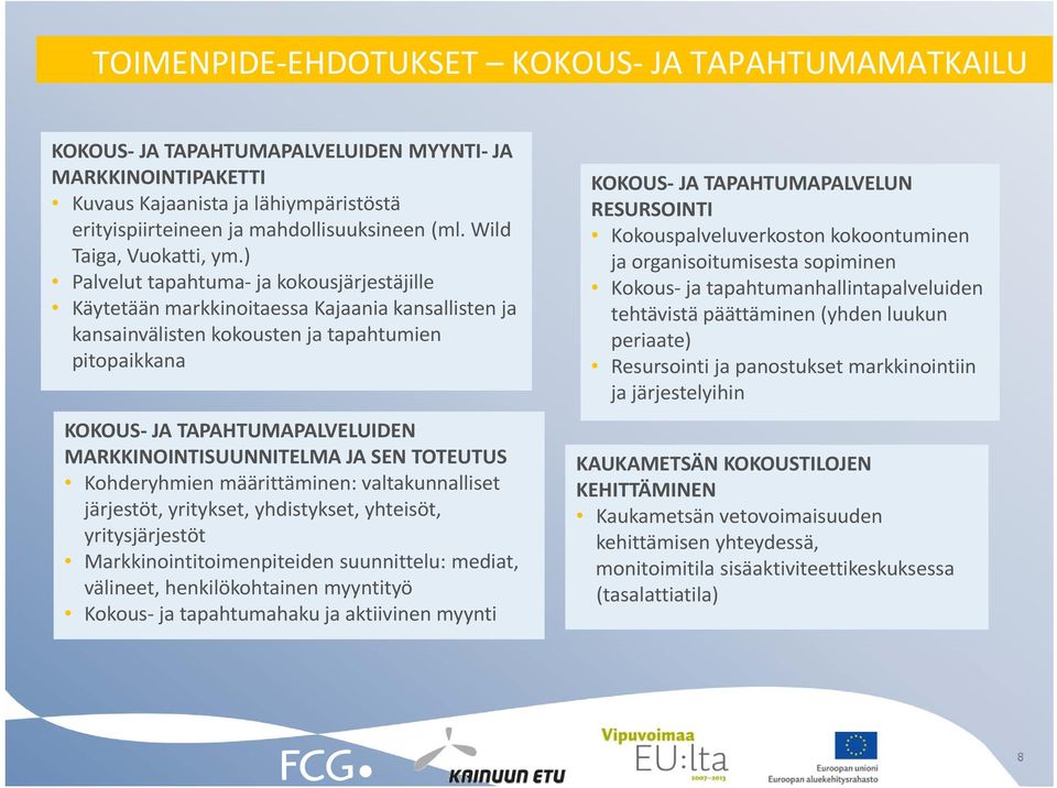 ) Palvelut tapahtuma ja kokousjärjestäjille Käytetään markkinoitaessa Kajaania kansallisten ja kansainvälisten kokousten ja tapahtumien pitopaikkana KOKOUS JA TAPAHTUMAPALVELUIDEN