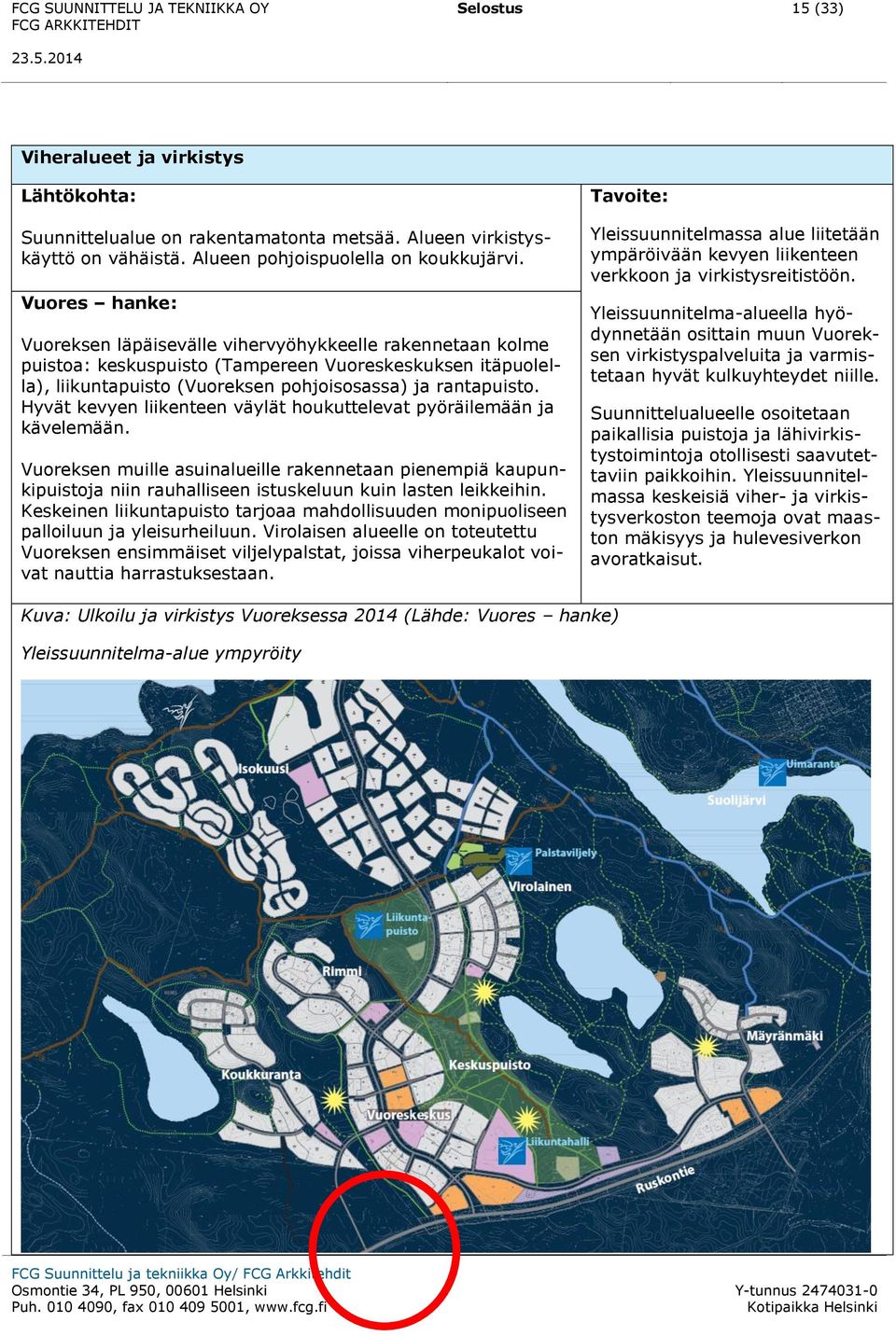 Hyvät kevyen liikenteen väylät houkuttelevat pyöräilemään ja kävelemään. Vuoreksen muille asuinalueille rakennetaan pienempiä kaupunkipuistoja niin rauhalliseen istuskeluun kuin lasten leikkeihin.