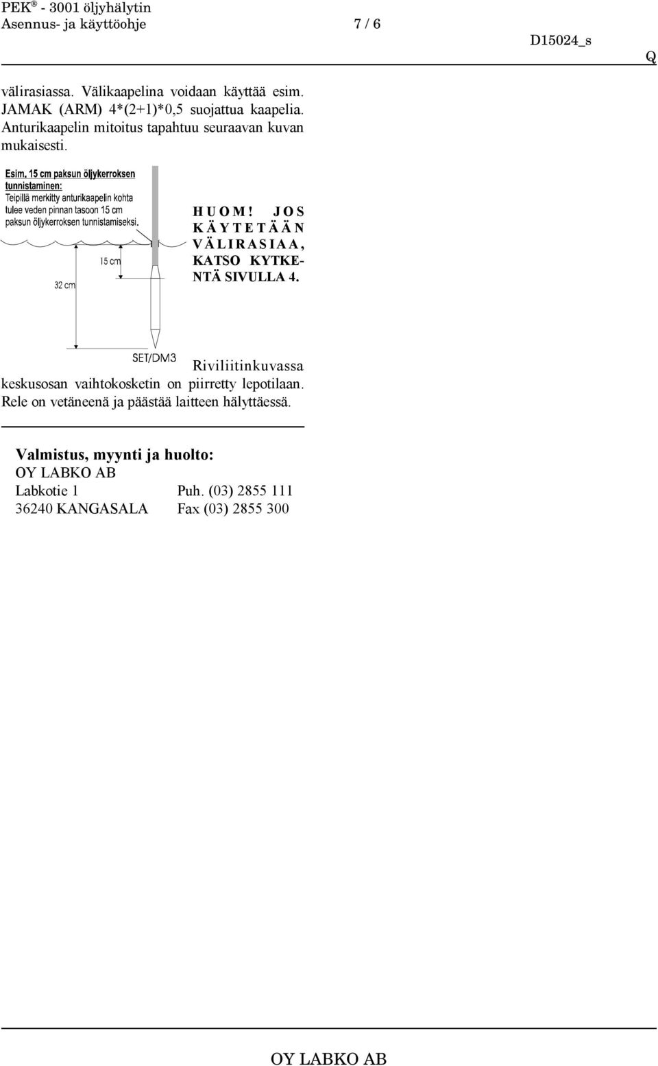 JOS KÄYTETÄÄN VÄLIRASIAA, KATSO KYTKE- NTÄ SIVULLA 4.