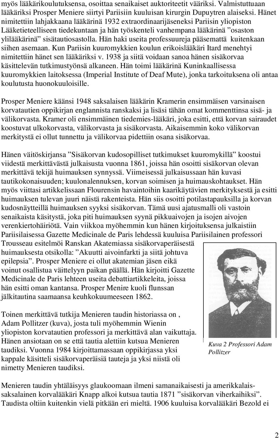 sisätautiosastolla. Hän haki useita professuureja pääsemattä kuitenkaan siihen asemaan. Kun Pariisin kuuromykkien koulun erikoislääkäri Itard menehtyi nimitettiin hänet sen lääkäriksi v.