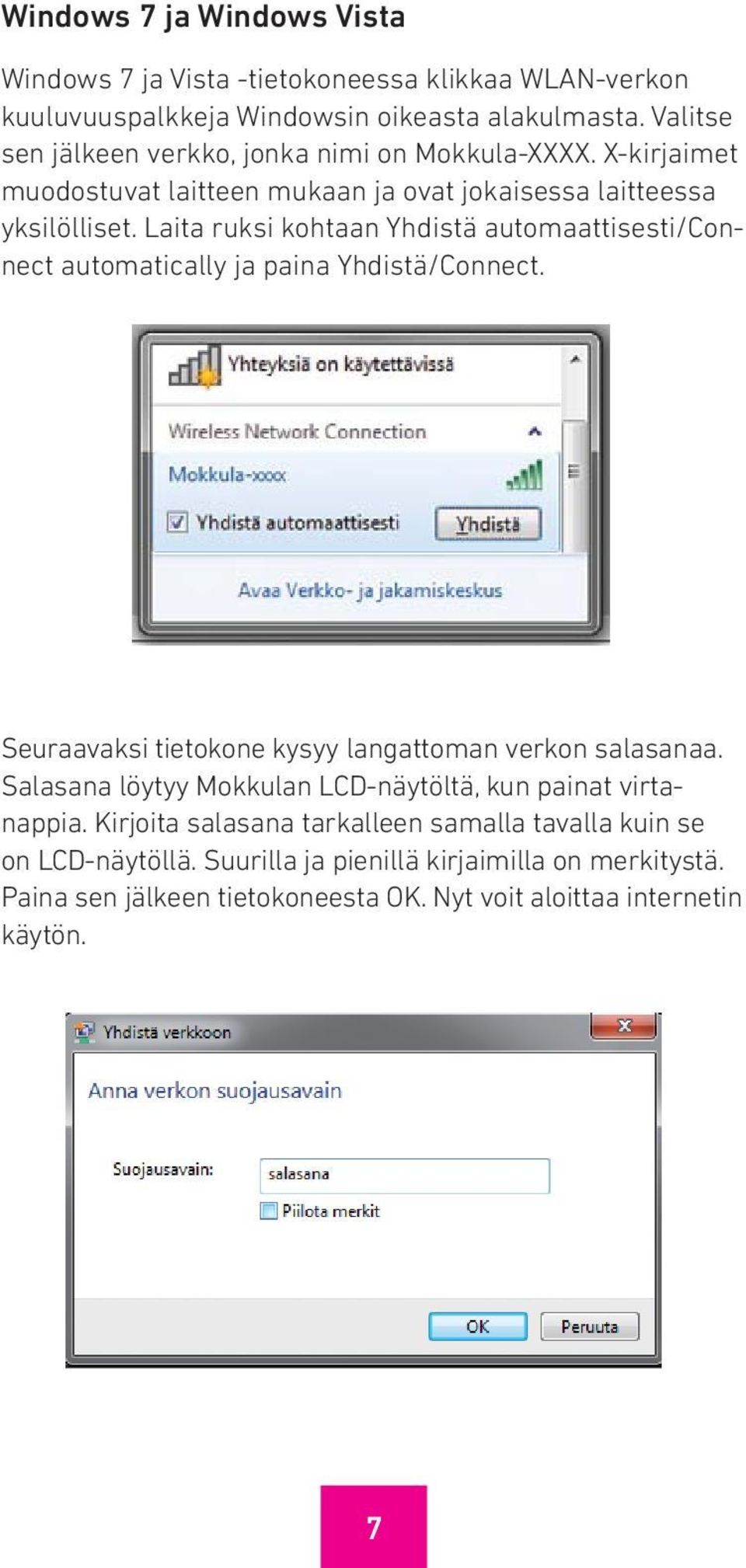 Laita ruksi kohtaan Yhdistä automaattisesti/connect automatically ja paina Yhdistä/Connect. Seuraavaksi tietokone kysyy langattoman verkon salasanaa.