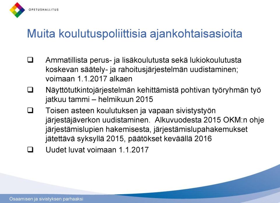 1.2017 alkaen Näyttötutkintojärjestelmän kehittämistä pohtivan työryhmän työ jatkuu tammi helmikuun 2015 Toisen asteen