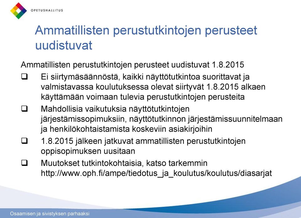 2015 alkaen käyttämään voimaan tulevia perustutkintojen perusteita Mahdollisia vaikutuksia näyttötutkintojen järjestämissopimuksiin, näyttötutkinnon