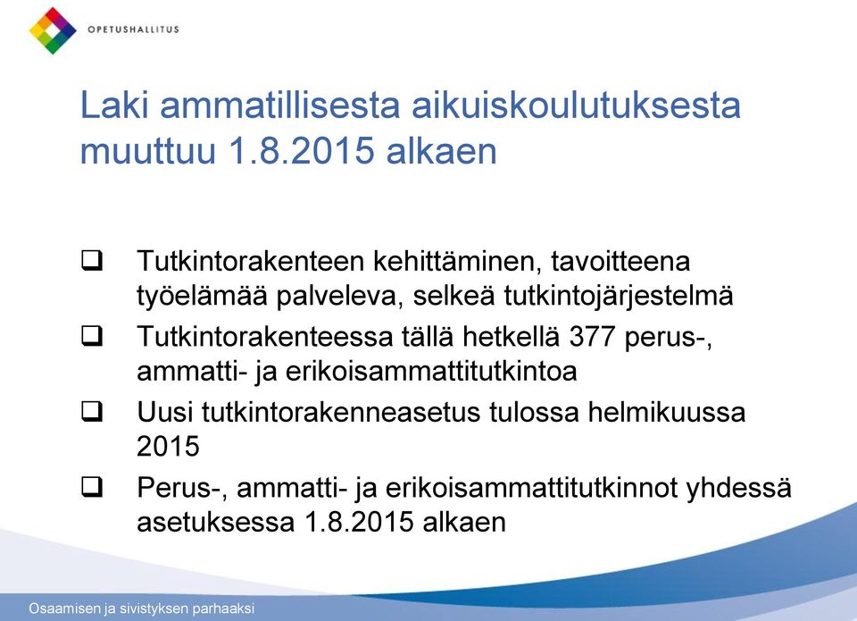 tutkintojärjestelmä Tutkintorakenteessa tällä hetkellä 377 perus-, ammatti- ja