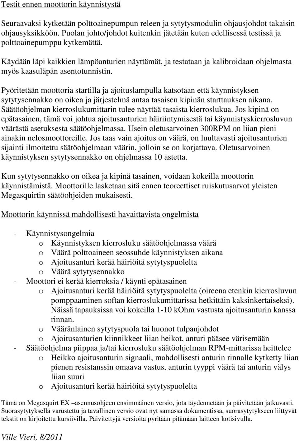 Käydään läpi kaikkien lämpöanturien näyttämät, ja testataan ja kalibroidaan ohjelmasta myös kaasuläpän asentotunnistin.