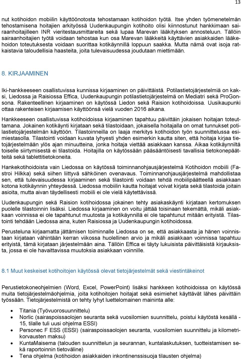 annosteluun. Tällöin sairaanhoitajien työtä voidaan tehostaa kun osa Marevan lääkkeitä käyttävien asiakkaiden lääkehoidon toteutuksesta voidaan suorittaa kotikäynnillä loppuun saakka.