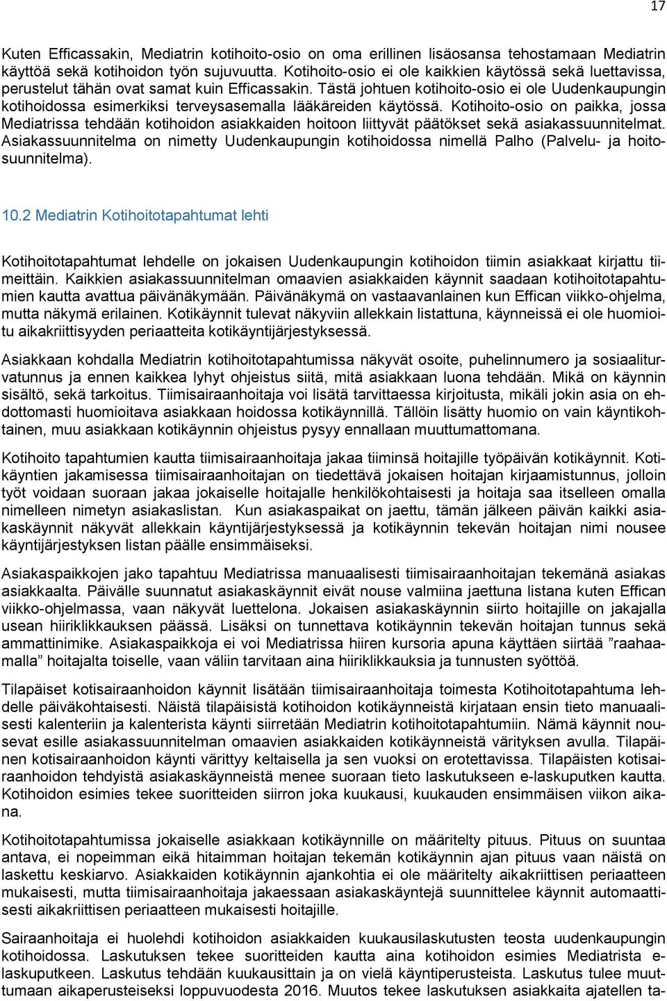 Tästä johtuen kotihoito-osio ei ole Uudenkaupungin kotihoidossa esimerkiksi terveysasemalla lääkäreiden käytössä.