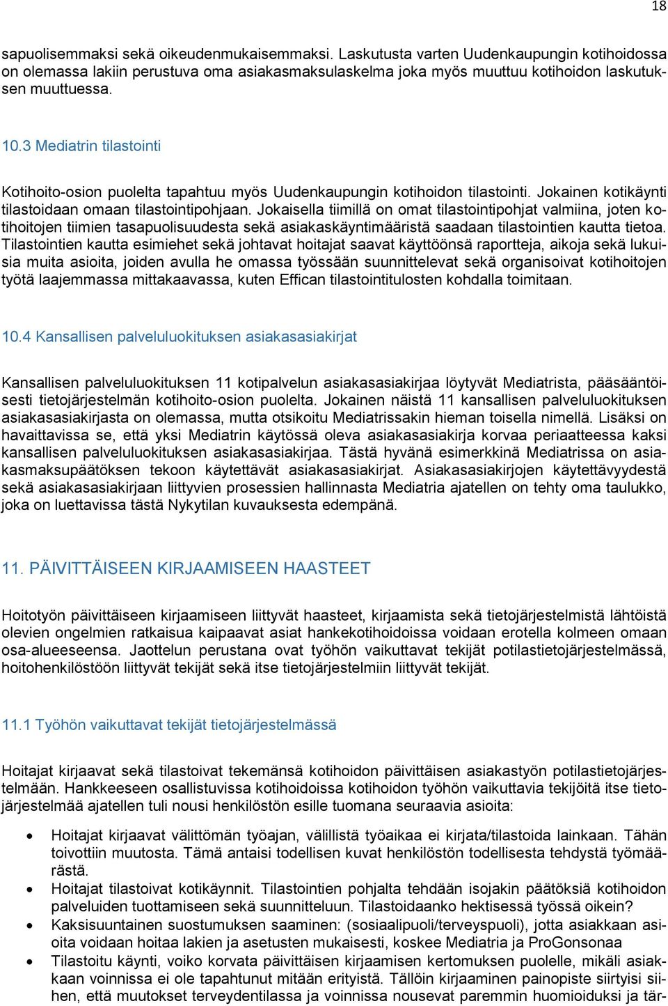 Jokaisella tiimillä on omat tilastointipohjat valmiina, joten kotihoitojen tiimien tasapuolisuudesta sekä asiakaskäyntimääristä saadaan tilastointien kautta tietoa.